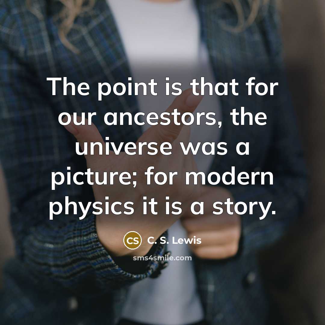 “The point is that for our ancestors, the universe was…” quote by C. S. Lewis