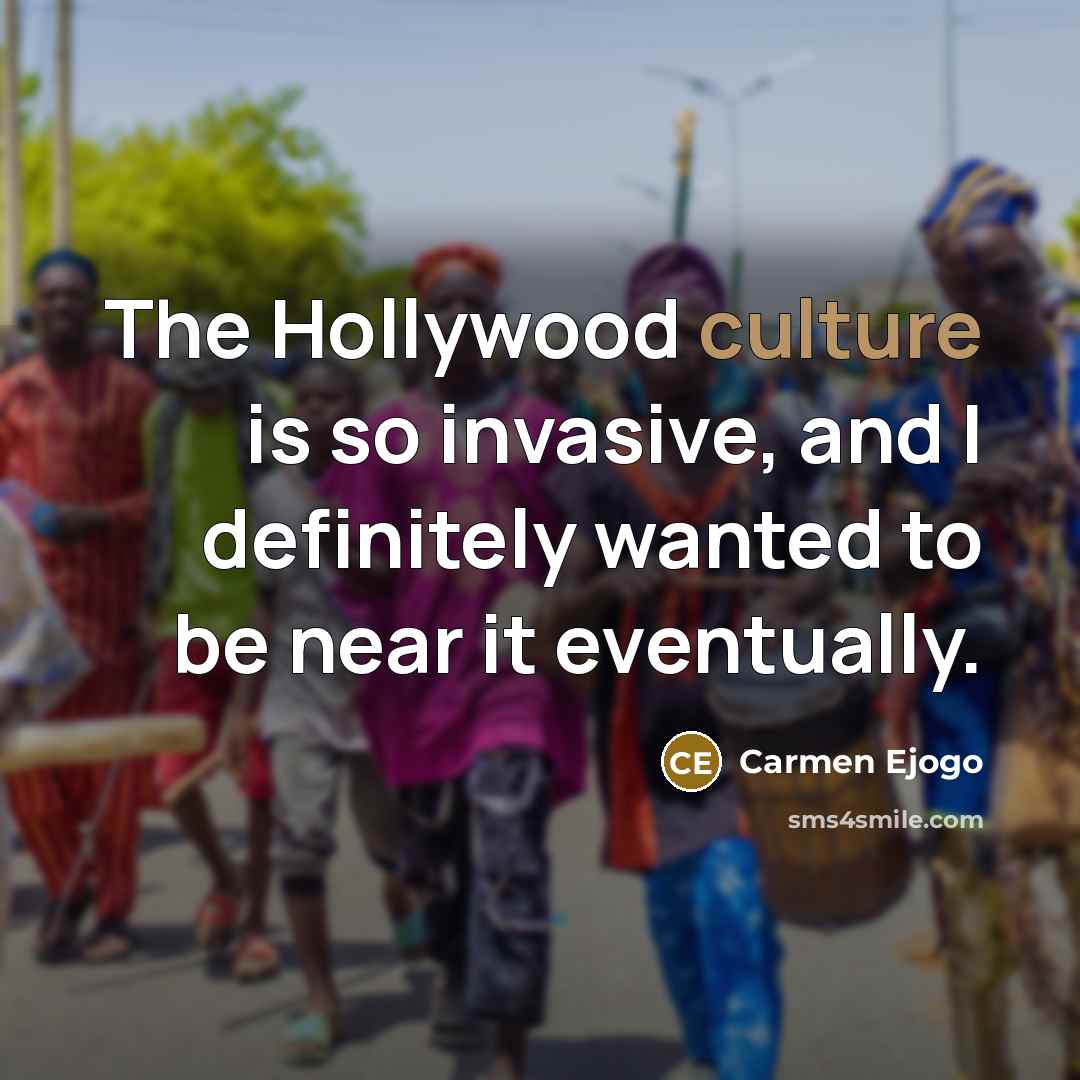 “The Hollywood culture is so invasive, and I definitely wanted…” quote by Carmen Ejogo