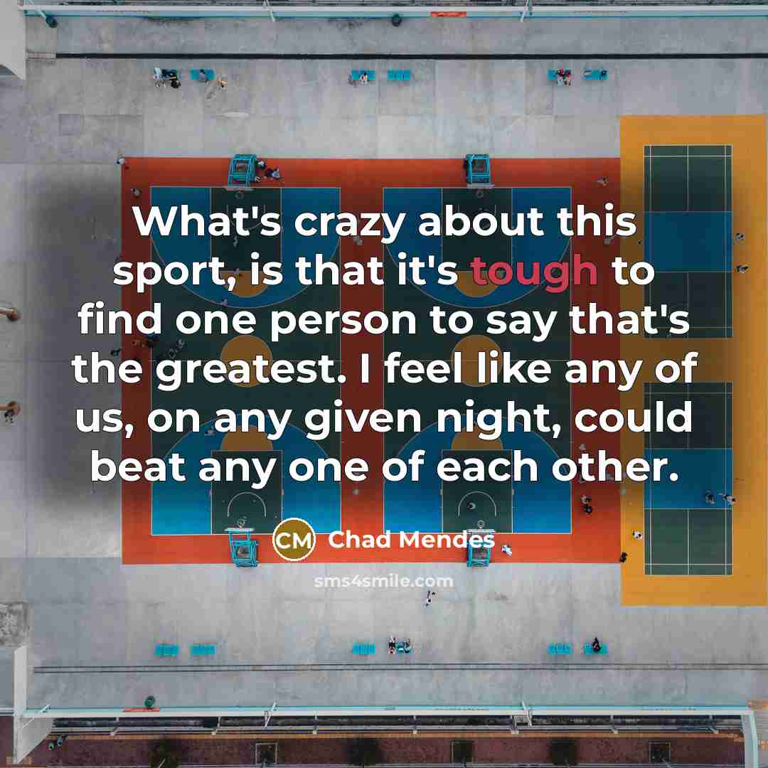 “What's crazy about this sport, is that it's tough to…” quote by Chad Mendes