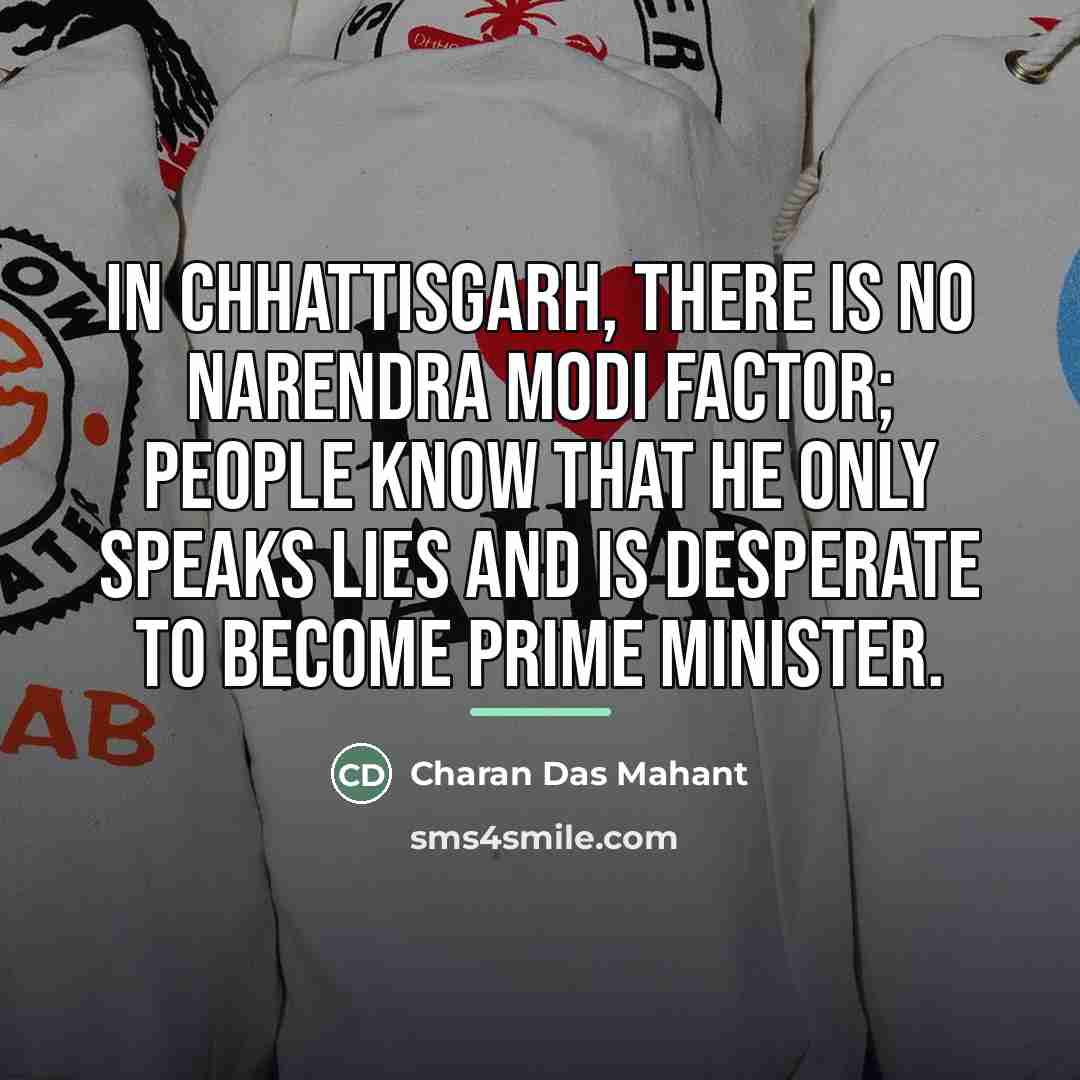 “In Chhattisgarh, there is no Narendra Modi factor; people know…” quote by Charan Das Mahant