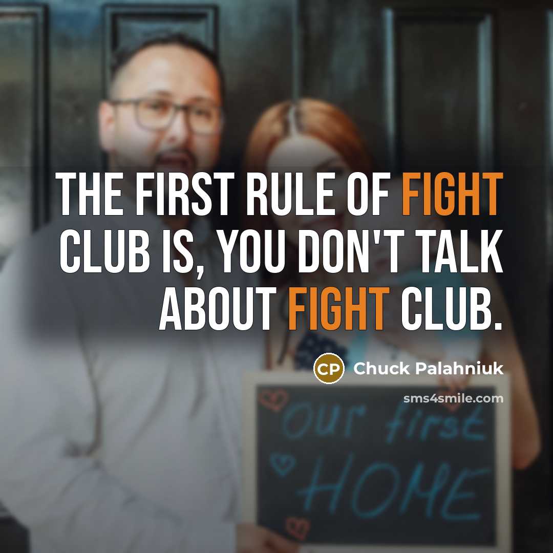 “The first rule of fight club is, you don't talk…” quote by Chuck Palahniuk