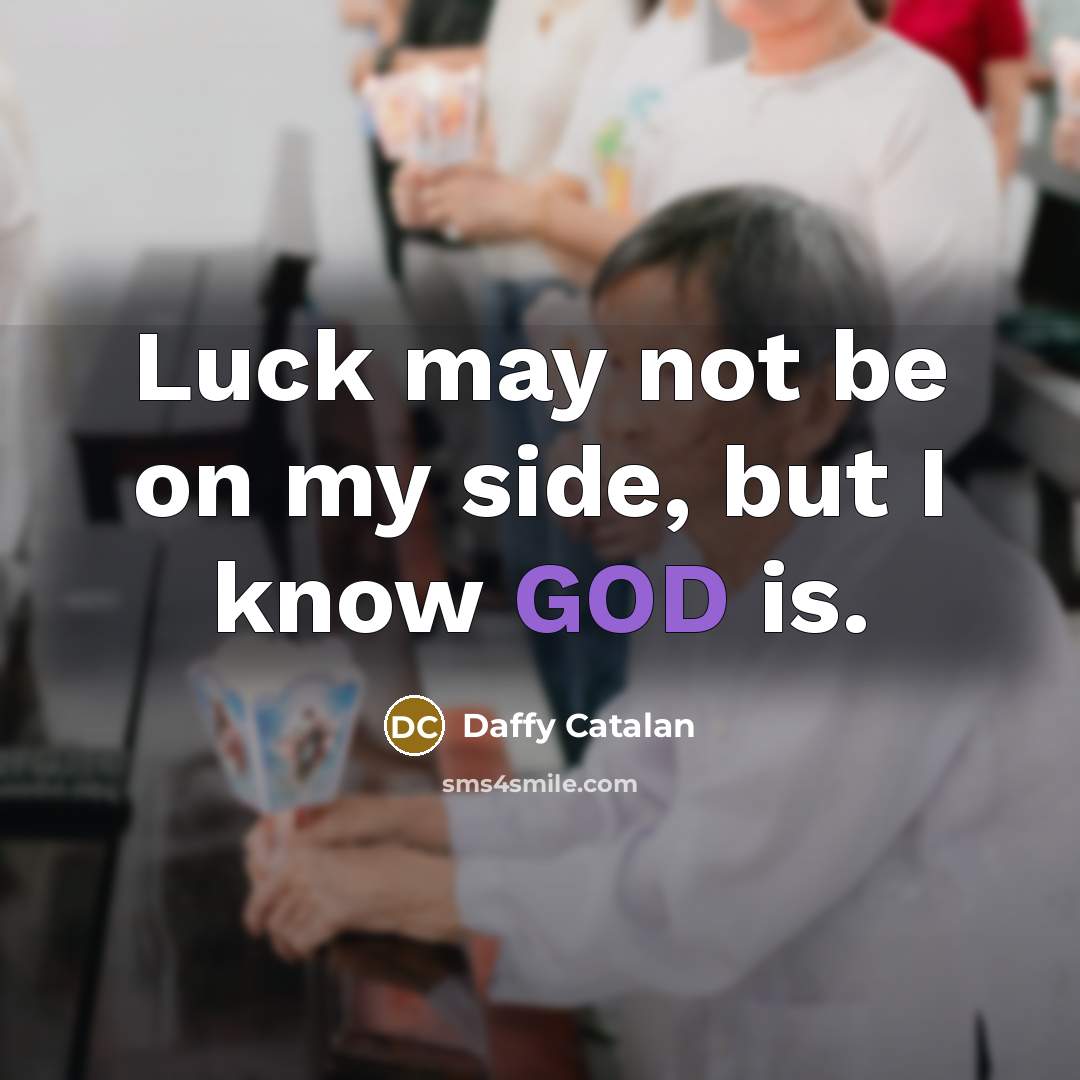 “Luck may not be on my side, but I know…” quote by Daffy Catalan