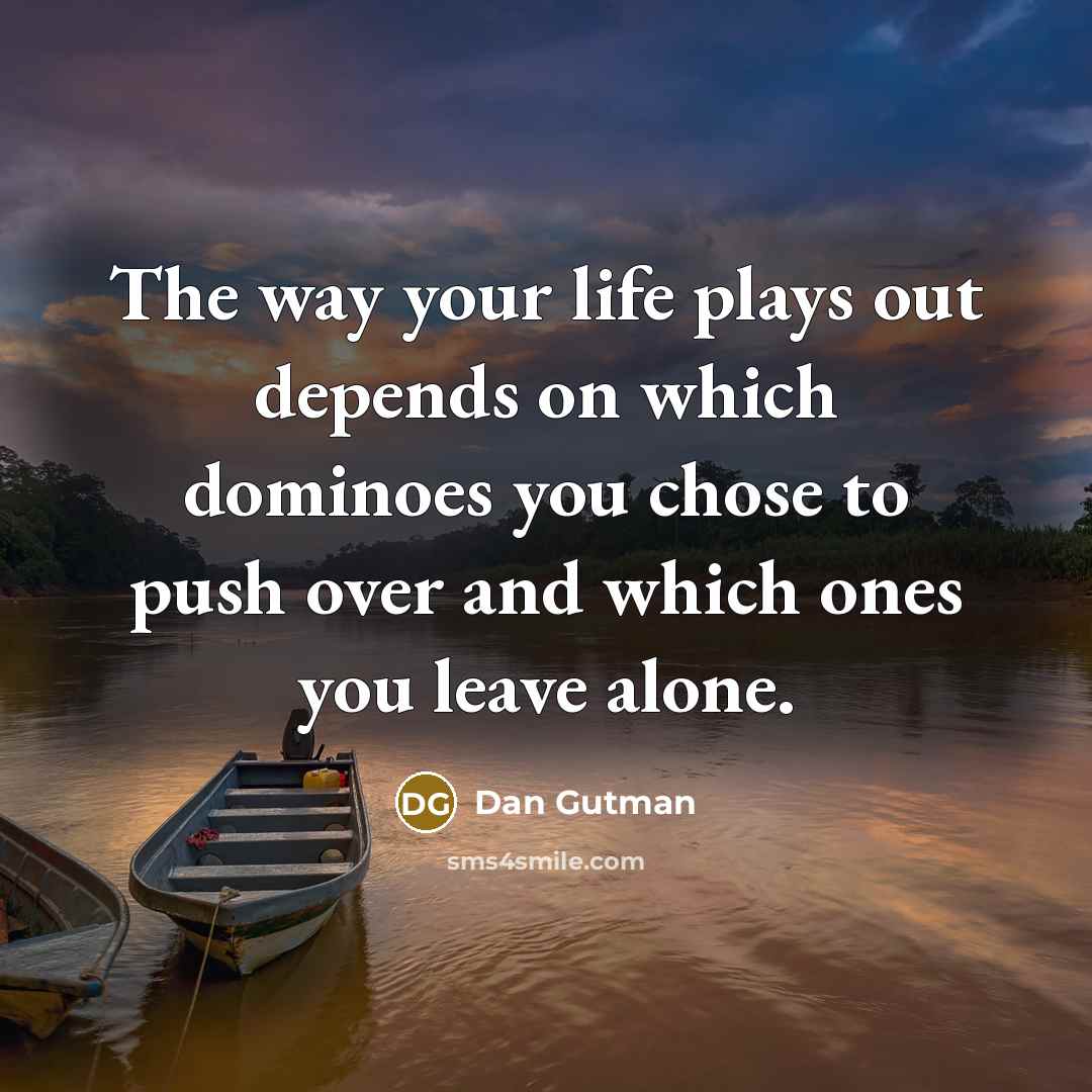 “The way your life plays out depends on which dominoes…” quote by Dan Gutman