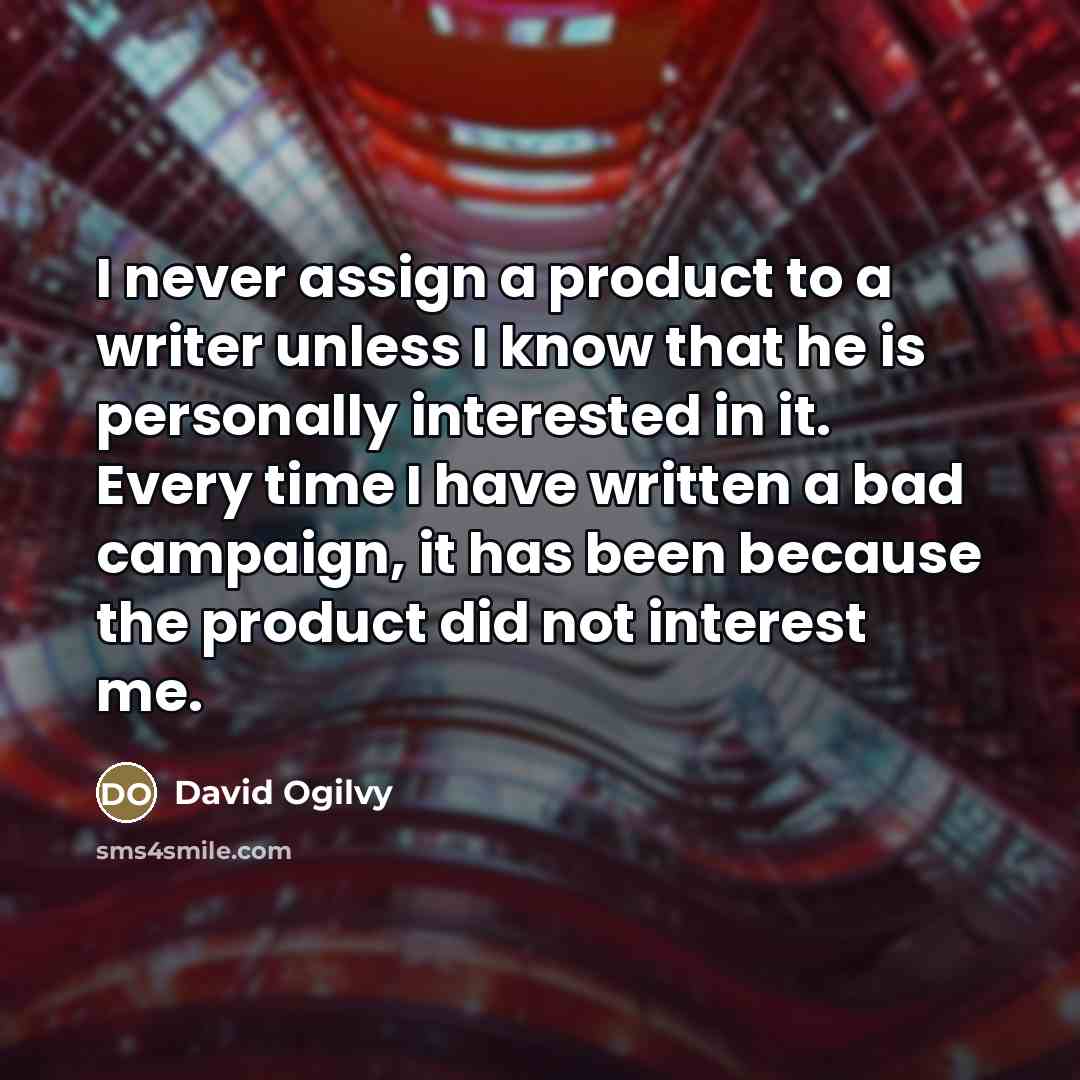 “I never assign a product to a writer unless I…” quote by David Ogilvy