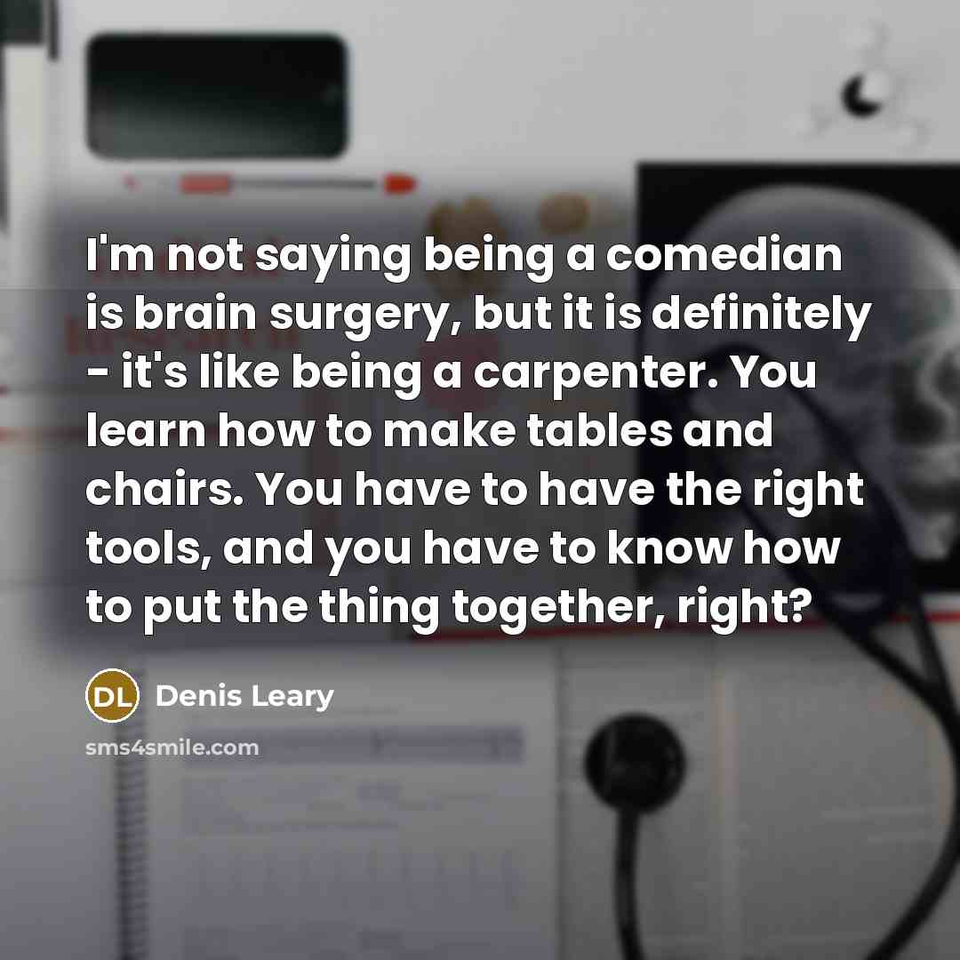 “I'm not saying being a comedian is brain surgery, but…” quote by Denis Leary
