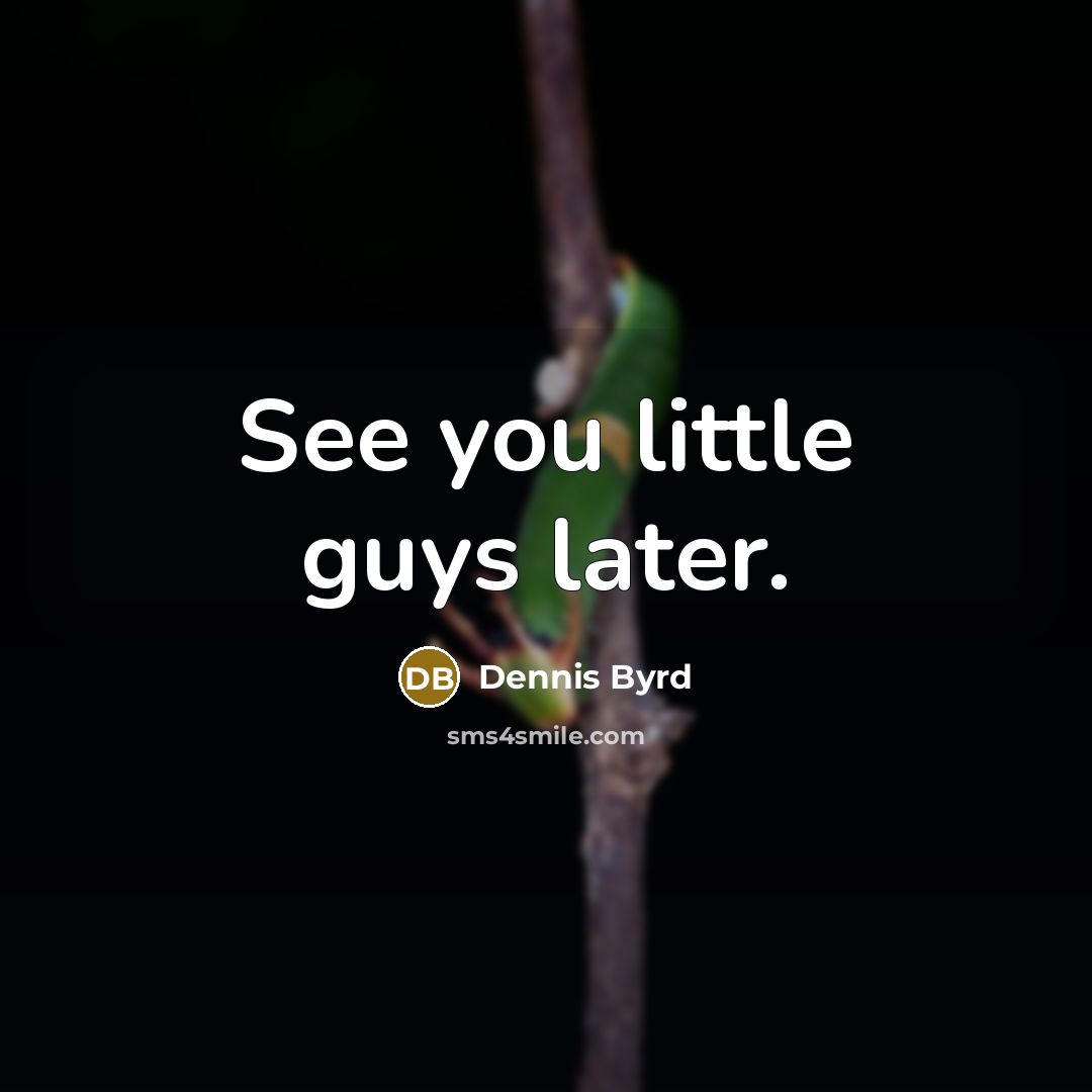 “See you little guys later.” quote by Dennis Byrd