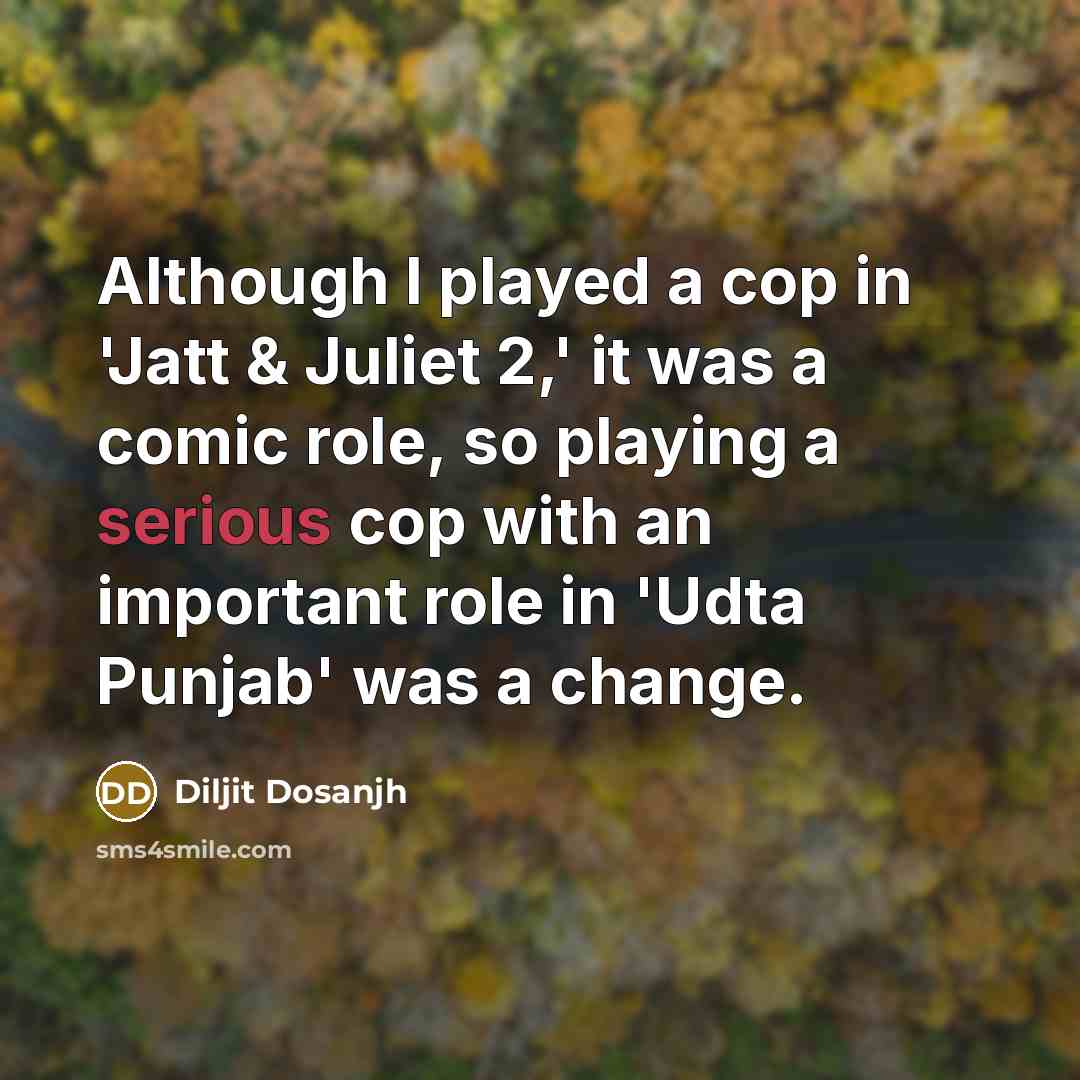“Although I played a cop in 'Jatt & Juliet 2,'…” quote by Diljit Dosanjh