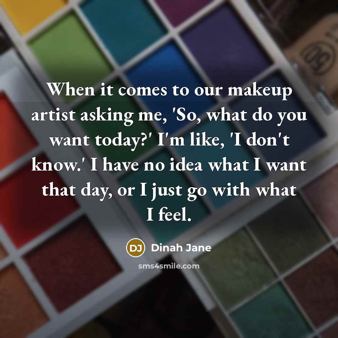 “When it comes to our makeup artist asking me, 'So,…” quote by Dinah Jane