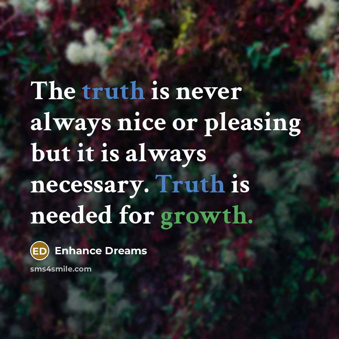 “The truth is never always nice or pleasing but it…” quote by Enhance Dreams