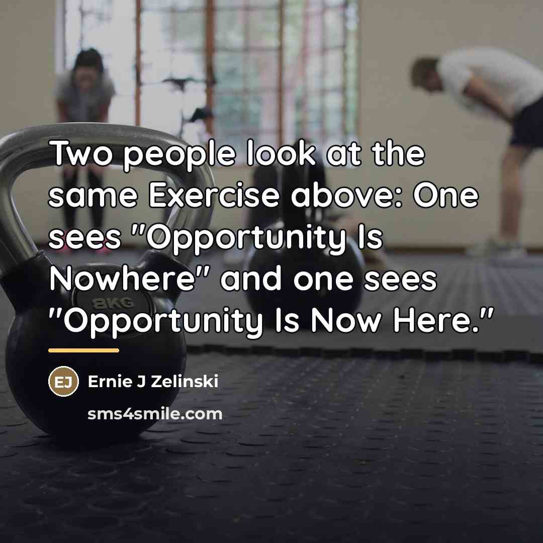 “Two people look at the same Exercise above: One sees…” quote by Ernie J Zelinski