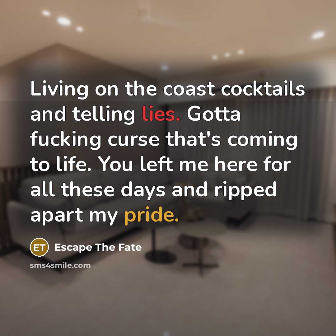 “Living on the coast cocktails and telling lies. Gotta fucking…” quote by Escape The Fate