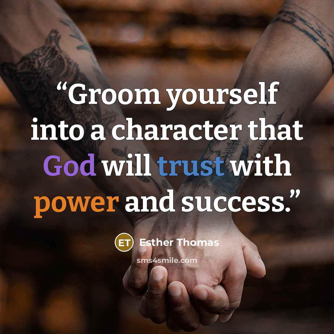 “Groom yourself into a character that God will trust with power and success.” quote by Esther Thomas