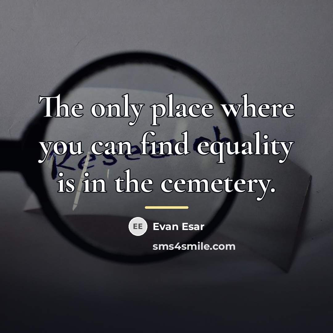 “The only place where you can find equality is in…” quote by Evan Esar