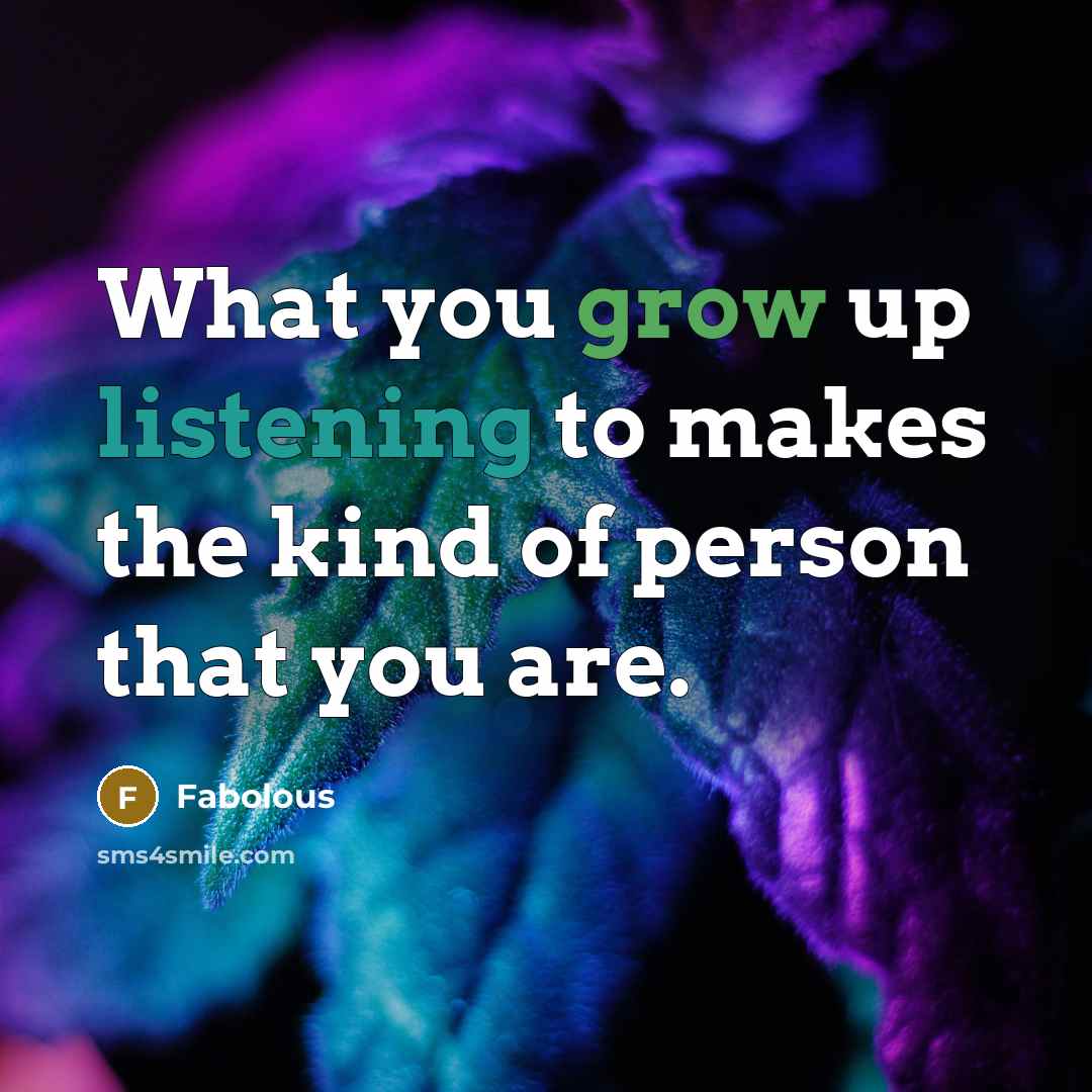 “What you grow up listening to makes the kind of…” quote by Fabolous