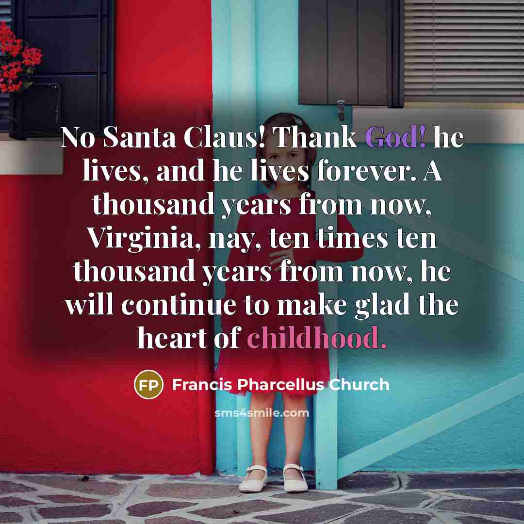 “No Santa Claus! Thank God! he lives, and he lives…” quote by Francis Pharcellus Church