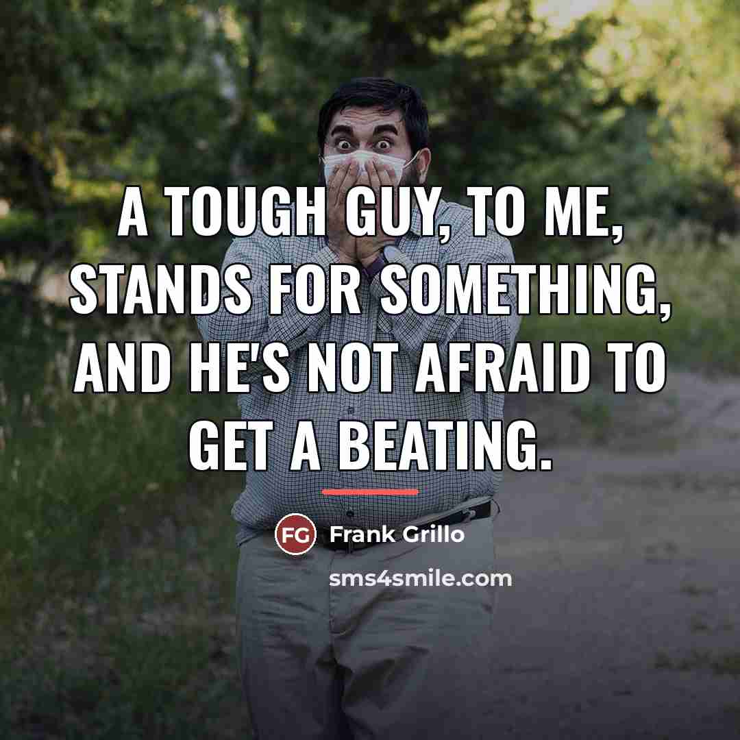 “A tough guy, to me, stands for something, and he's…” quote by Frank Grillo