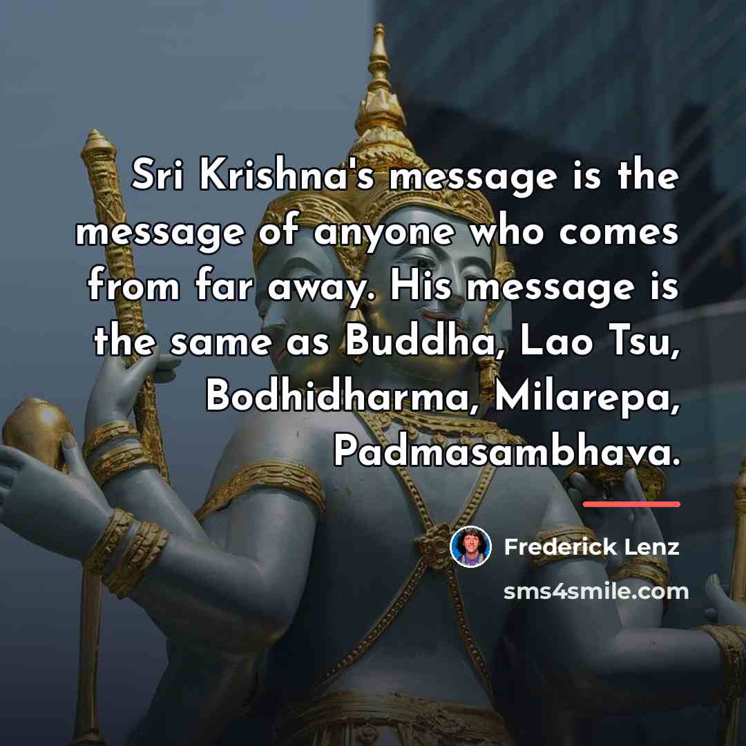 “Sri Krishna's message is the message of anyone who comes…” quote by Frederick Lenz