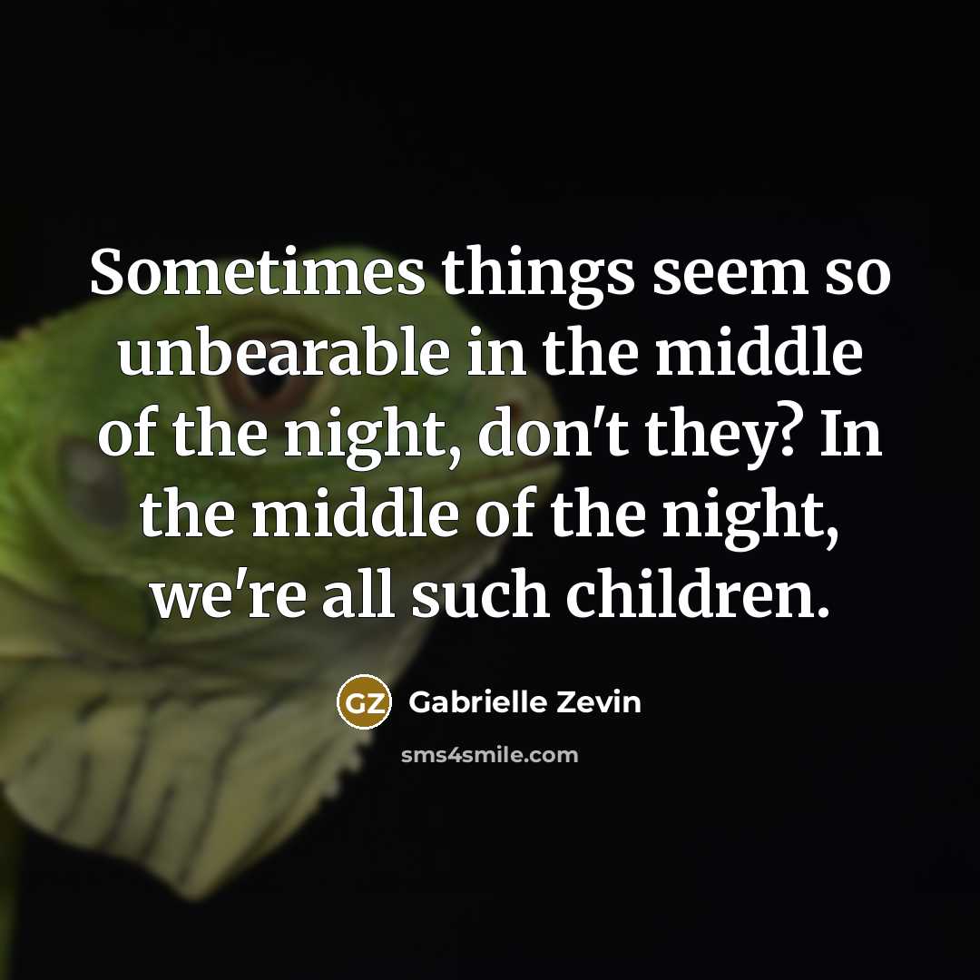 “Sometimes things seem so unbearable in the middle of the…” quote by Gabrielle Zevin