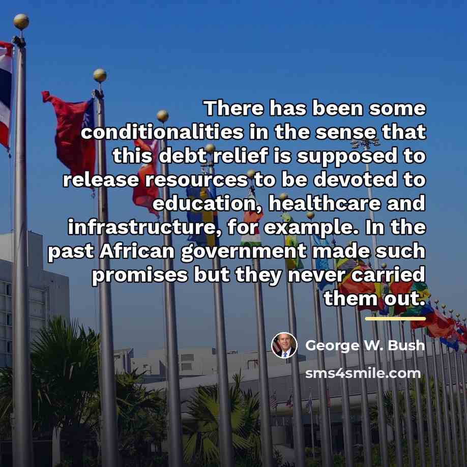 “There has been some conditionalities in the sense that this…” quote by George W. Bush