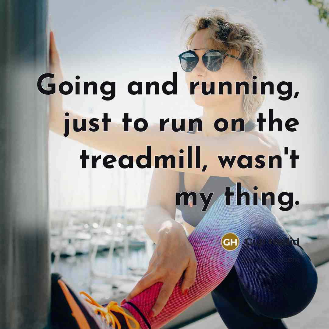 “Going and running, just to run on the treadmill, wasn't my thing.” quote by Gigi Hadid