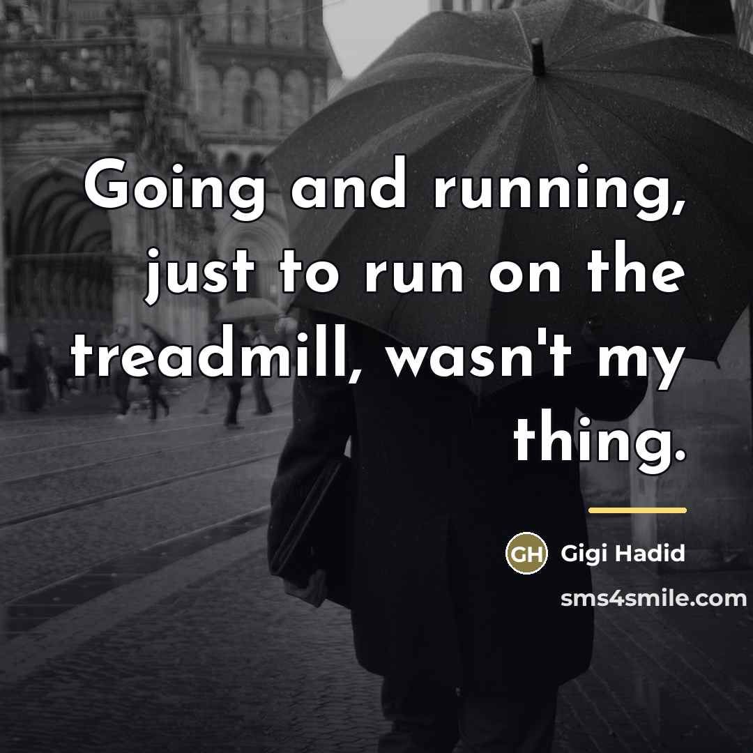 “Going and running, just to run on the treadmill, wasn't…” quote by Gigi Hadid