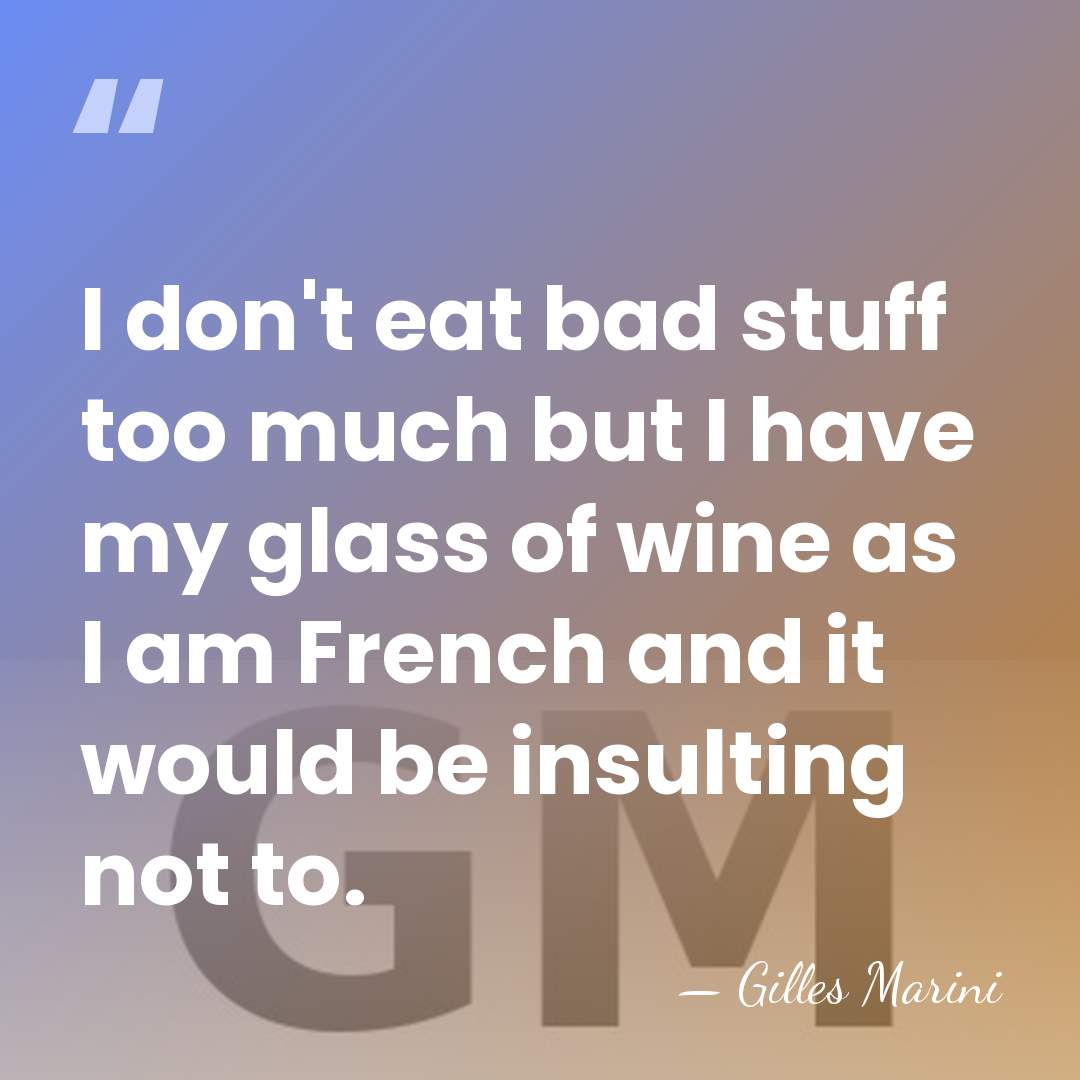 I don't eat bad stuff too much but I have my glass&hellip; - Gilles Marini