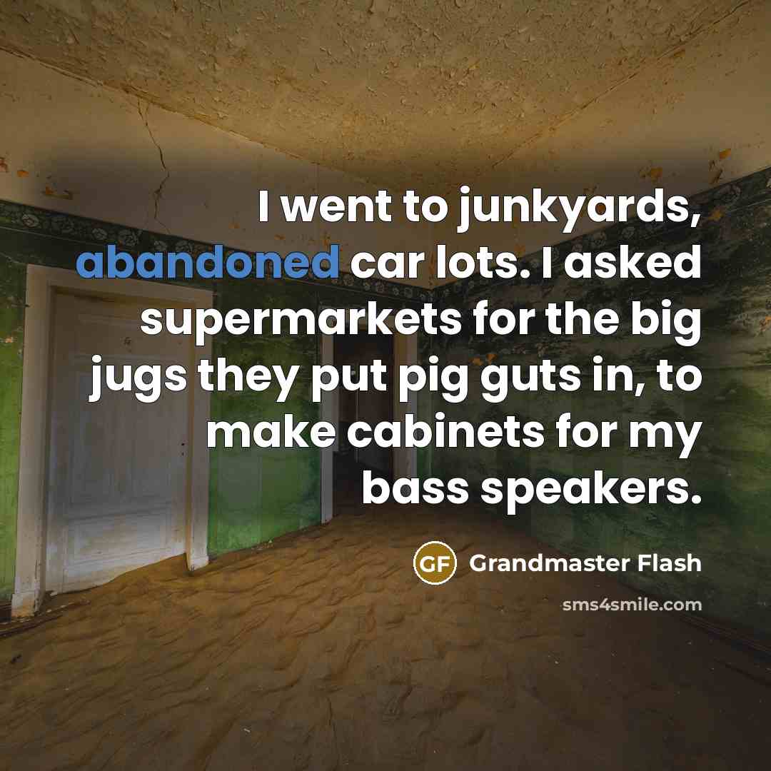 “I went to junkyards, abandoned car lots. I asked supermarkets…” quote by Grandmaster Flash