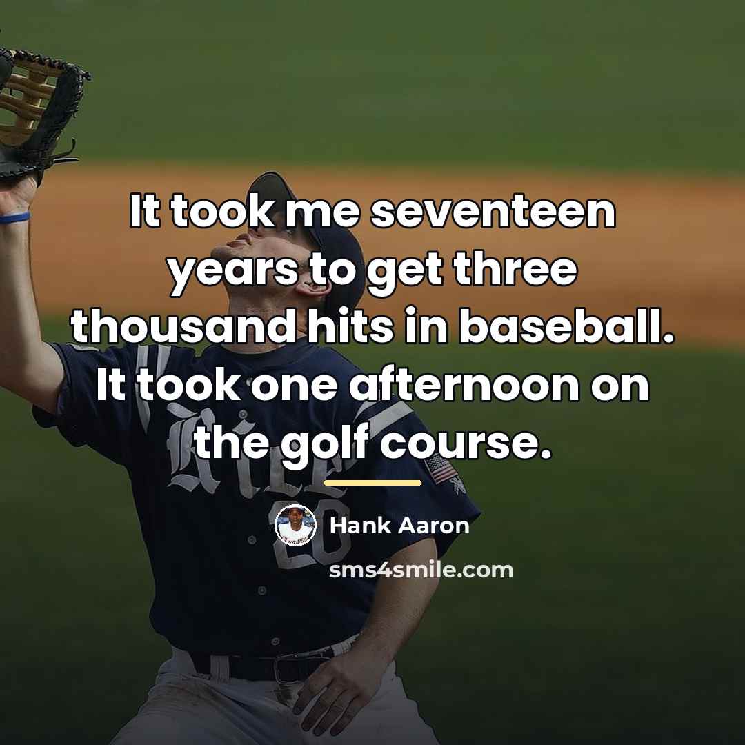 “It took me seventeen years to get three thousand hits…” quote by Hank Aaron