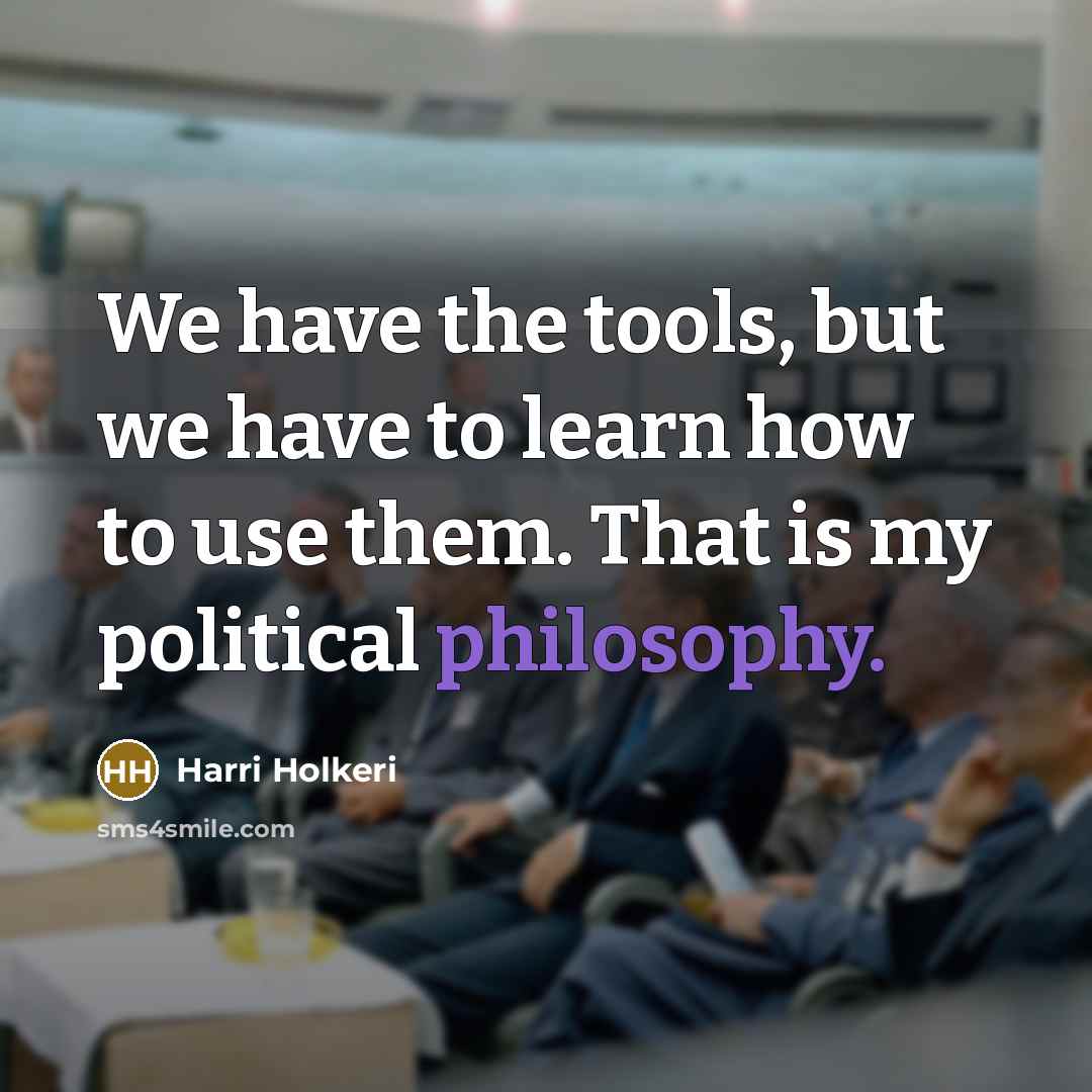 “We have the tools, but we have to learn how…” quote by Harri Holkeri