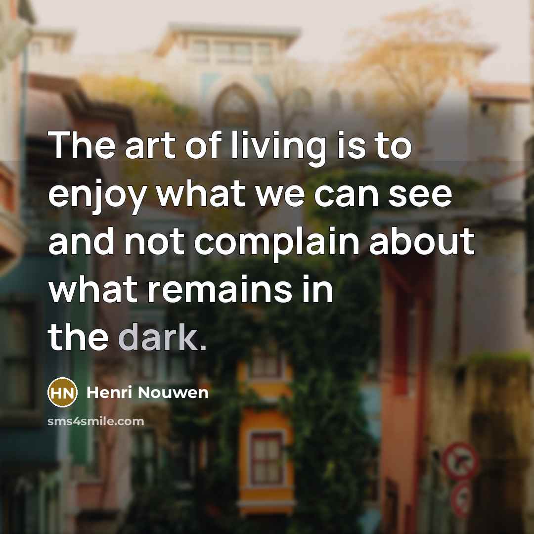 “The art of living is to enjoy what we can…” quote by Henri Nouwen