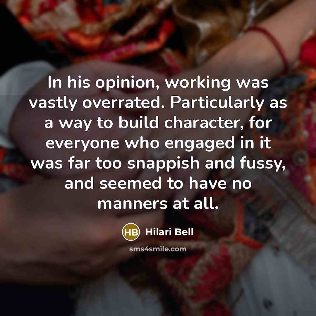“In his opinion, working was vastly overrated. Particularly as a…” quote by Hilari Bell