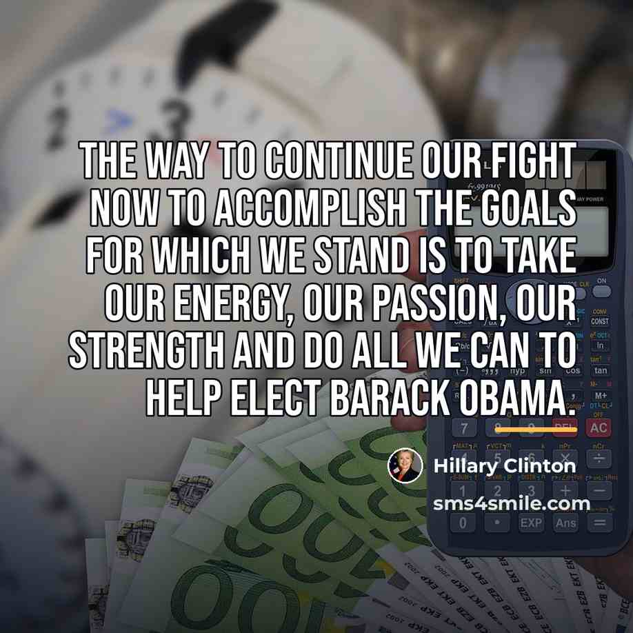 “The way to continue our fight now to accomplish the…” quote by Hillary Clinton