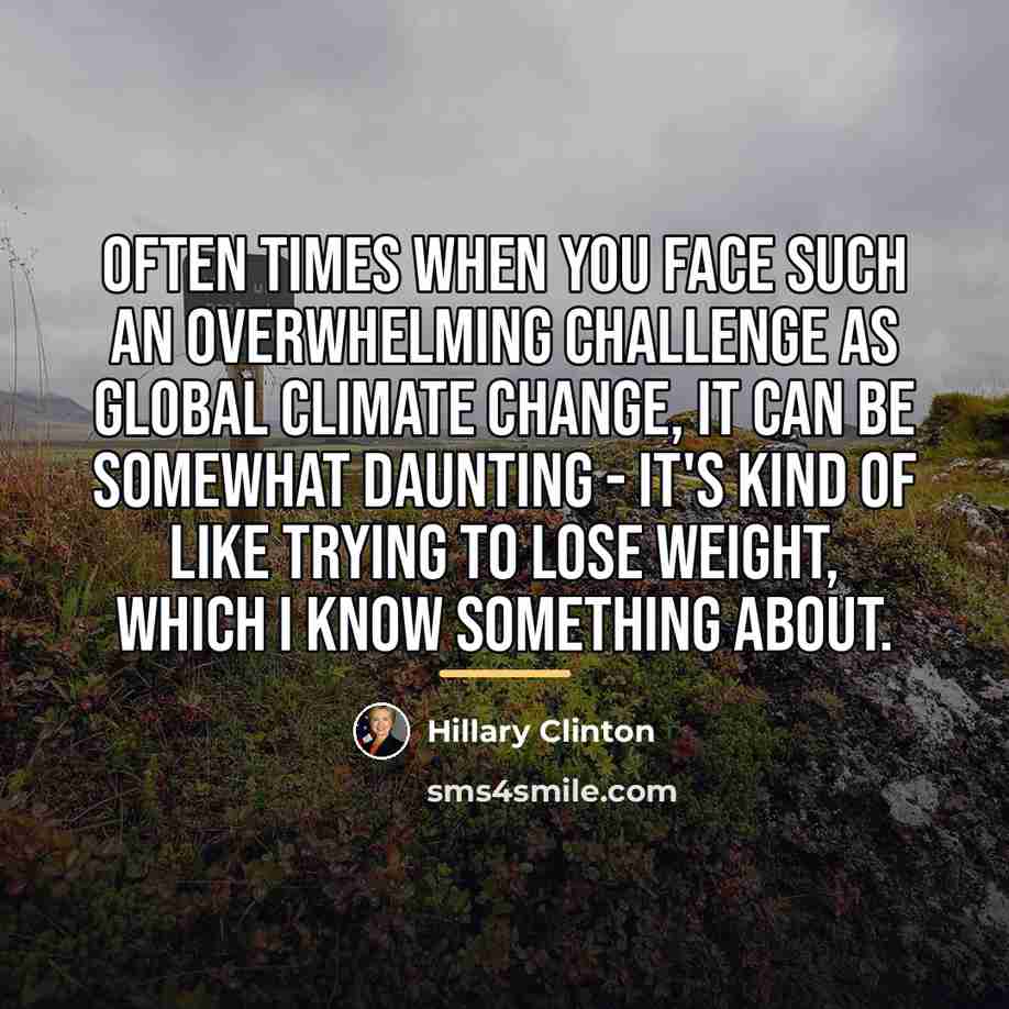 “Often times when you face such an overwhelming challenge as…” quote by Hillary Clinton