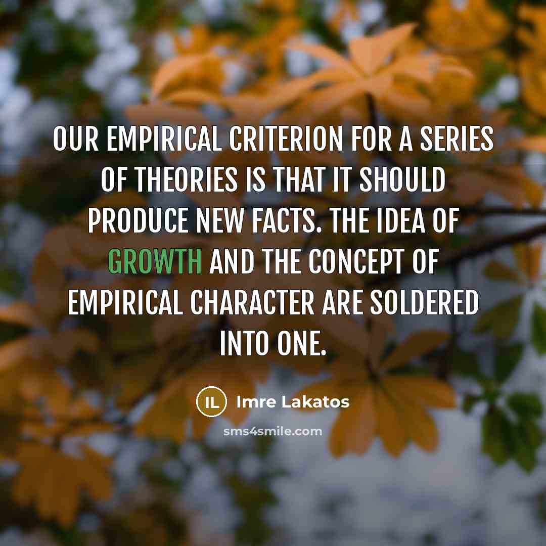 “Our empirical criterion for a series of theories is that…” quote by Imre Lakatos