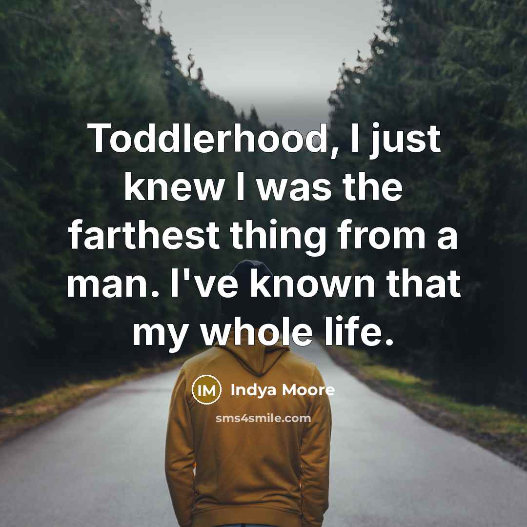 “Toddlerhood, I just knew I was the farthest thing from…” quote by Indya Moore