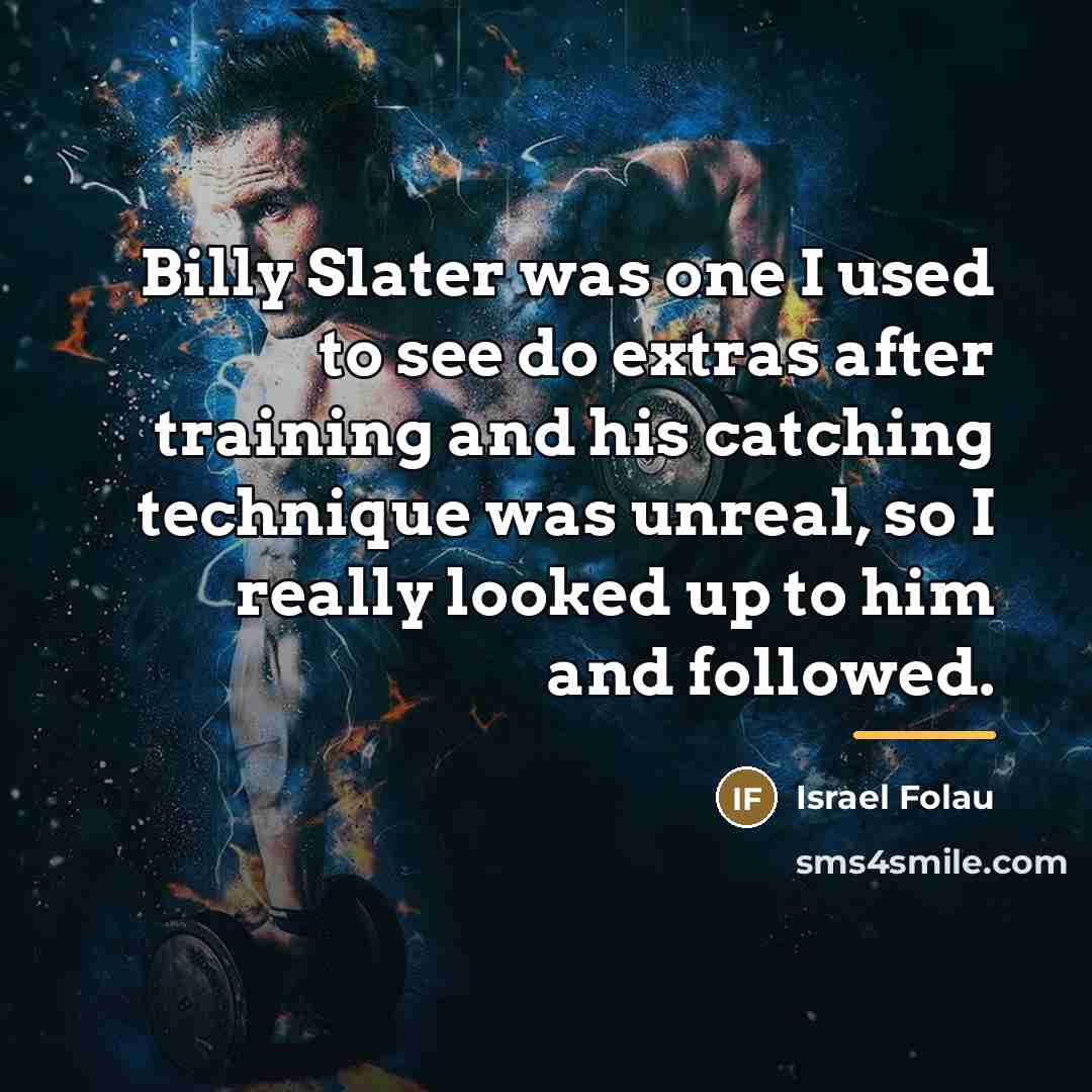 “Billy Slater was one I used to see do extras…” quote by Israel Folau