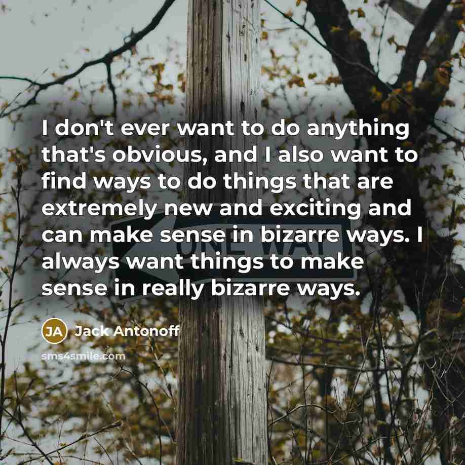 “I don't ever want to do anything that's obvious, and…” quote by Jack Antonoff