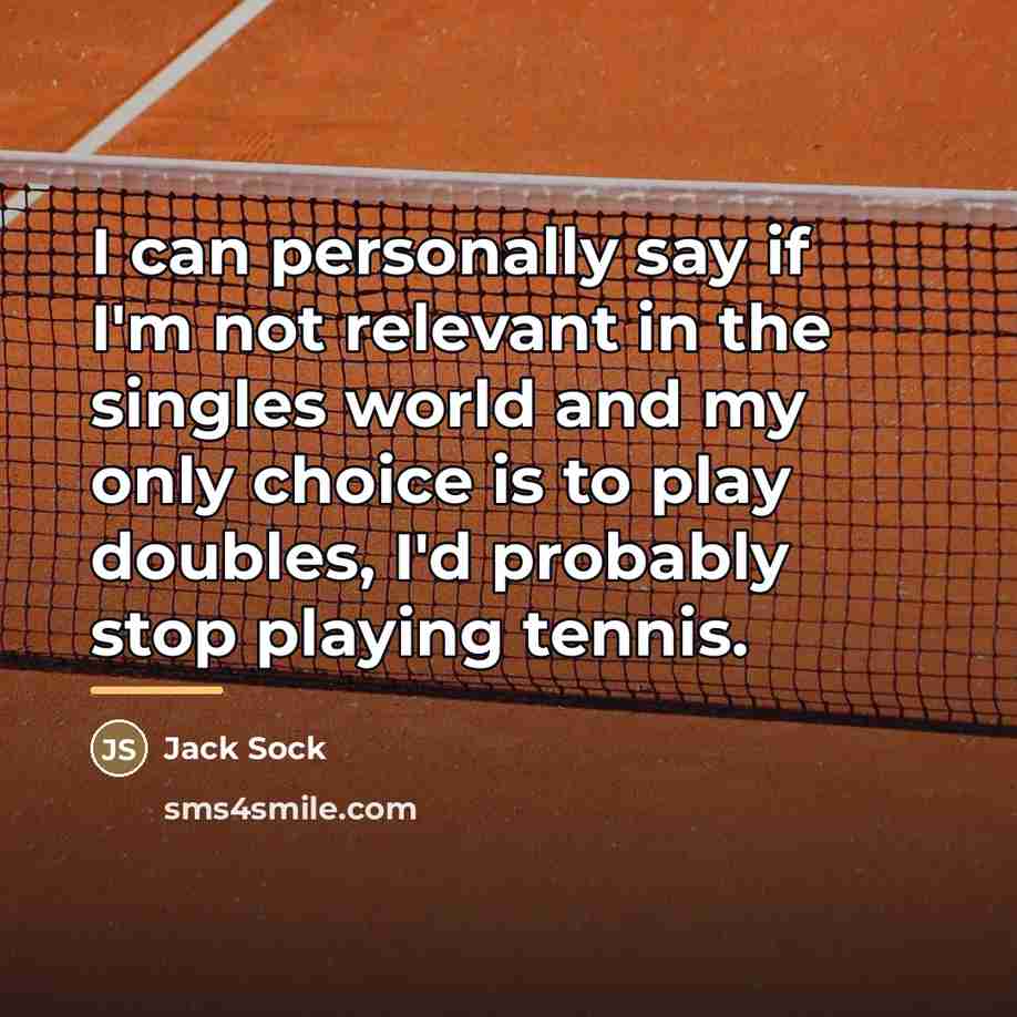 “I can personally say if I'm not relevant in the…” quote by Jack Sock