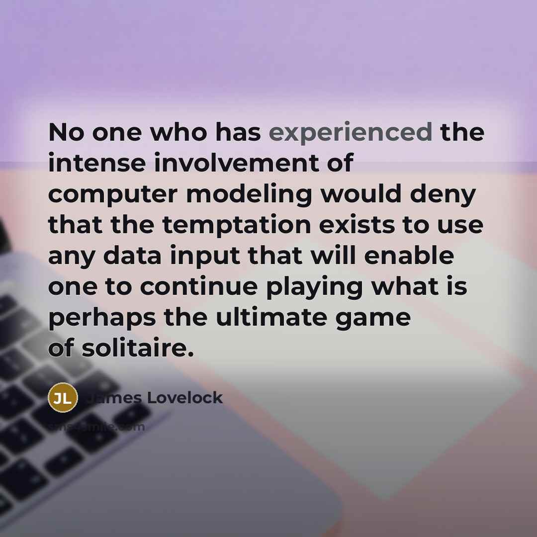 “No one who has experienced the intense involvement of computer…” quote by James Lovelock