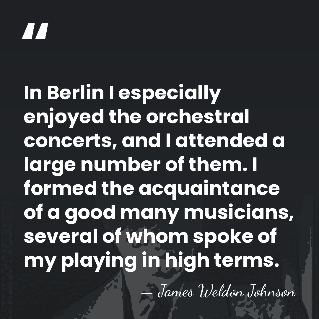 In Berlin I especially enjoyed the orchestral concerts, and I attended a&hellip; - James Weldon Johnson