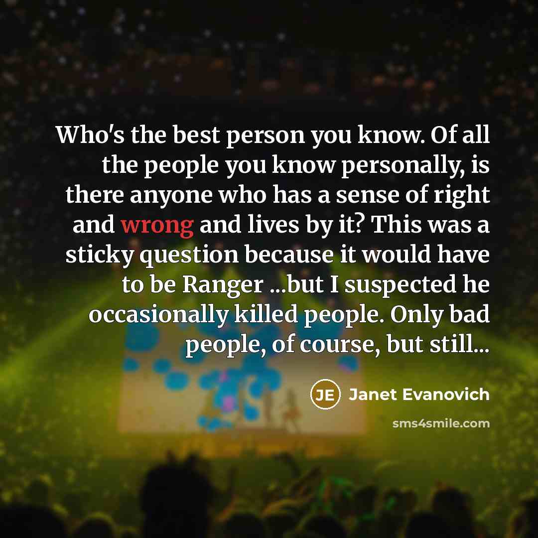 “Who's the best person you know. Of all the people…” quote by Janet Evanovich