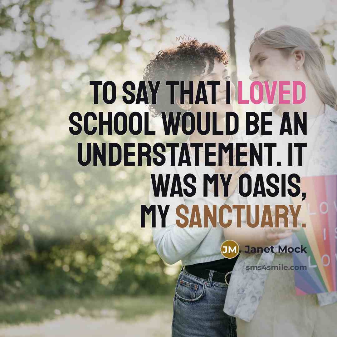 “To say that I loved school would be an understatement.…” quote by Janet Mock
