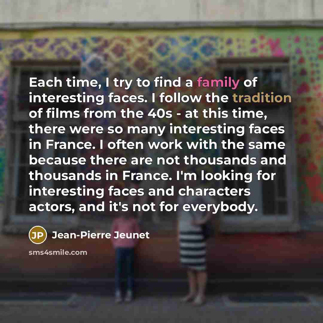 “Each time, I try to find a family of interesting…” quote by Jean-Pierre Jeunet