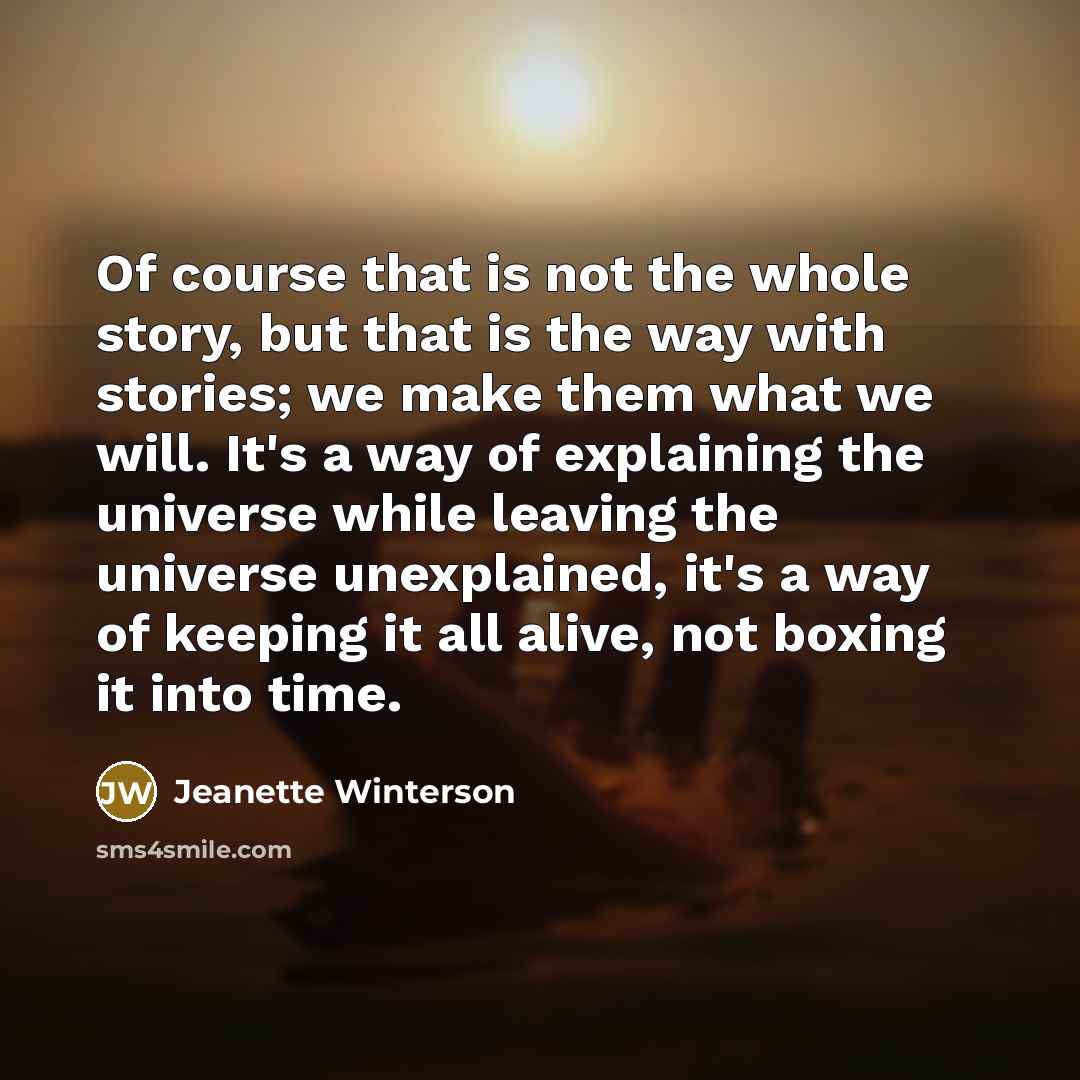 “Of course that is not the whole story, but that…” quote by Jeanette Winterson