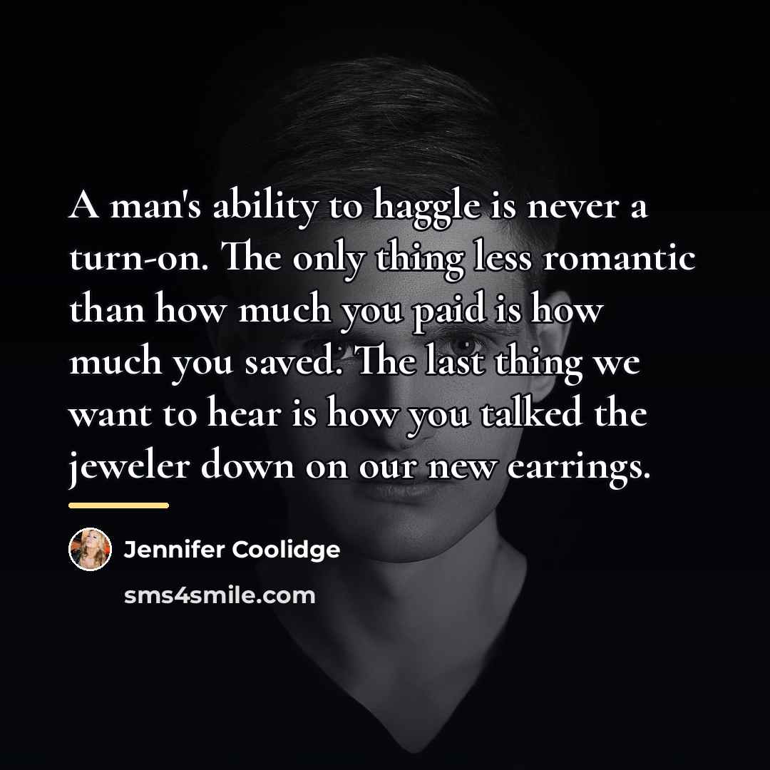 “A man's ability to haggle is never a turn-on. The…” quote by Jennifer Coolidge