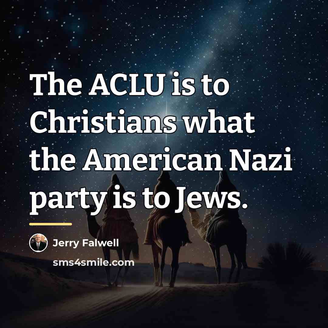 “The ACLU is to Christians what the American Nazi party…” quote by Jerry Falwell