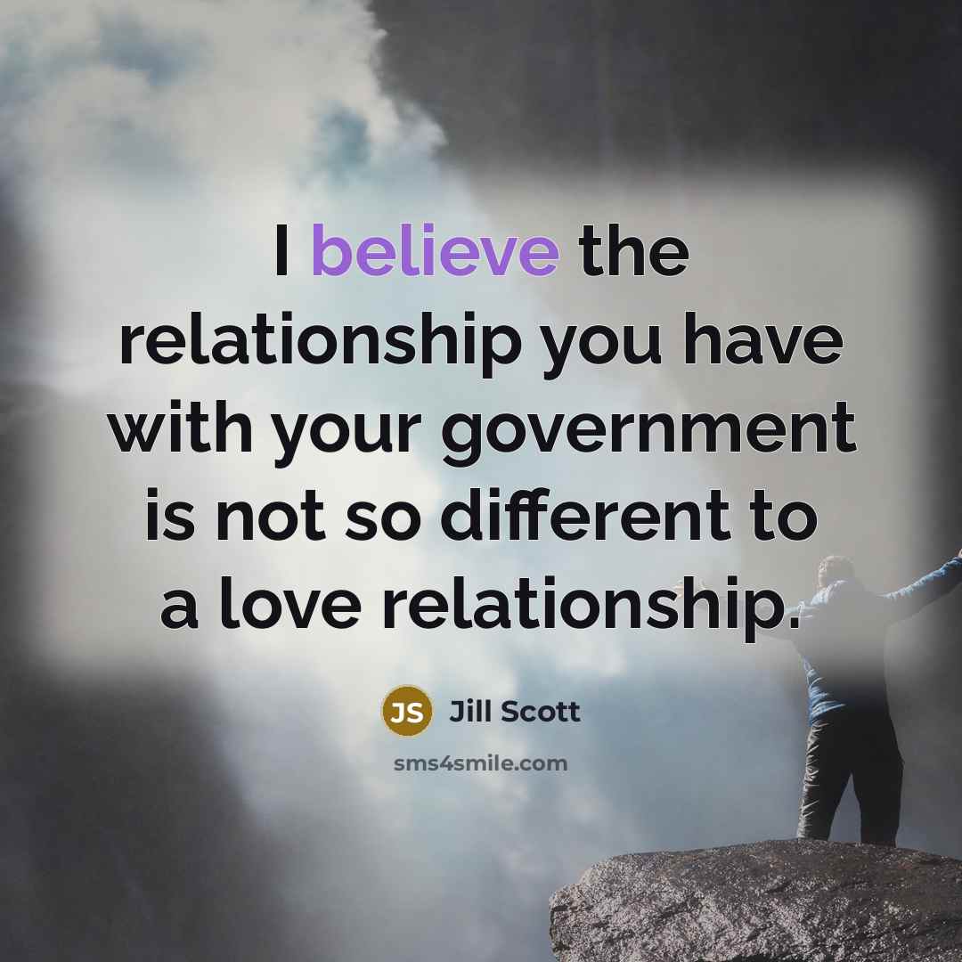 “I believe the relationship you have with your government is…” quote by Jill Scott