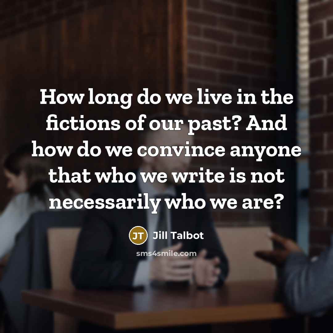 “How long do we live in the fictions of our…” quote by Jill Talbot