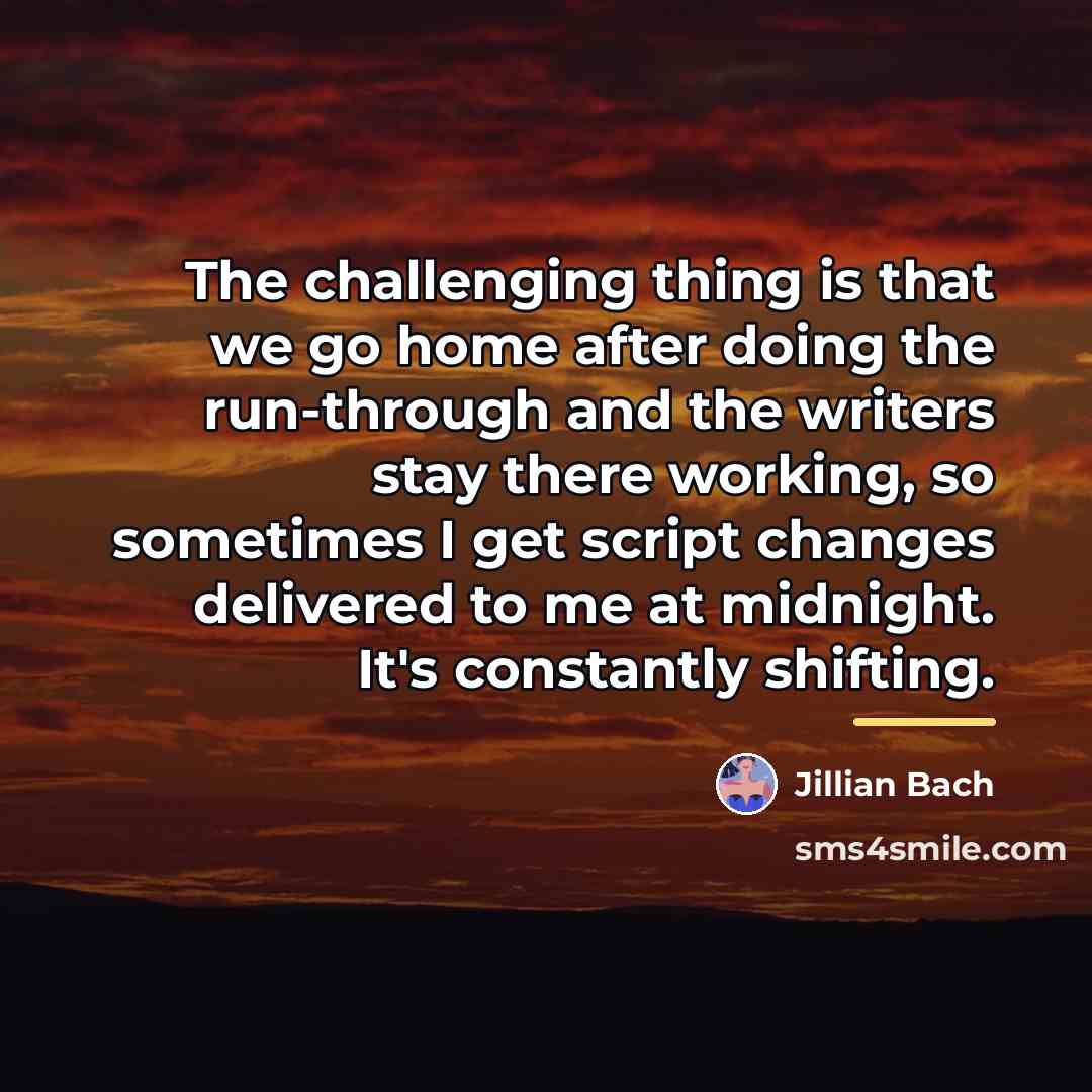 “The challenging thing is that we go home after doing…” quote by Jillian Bach