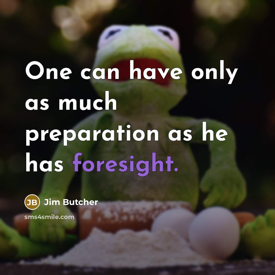 “One can have only as much preparation as he has…” quote by Jim Butcher